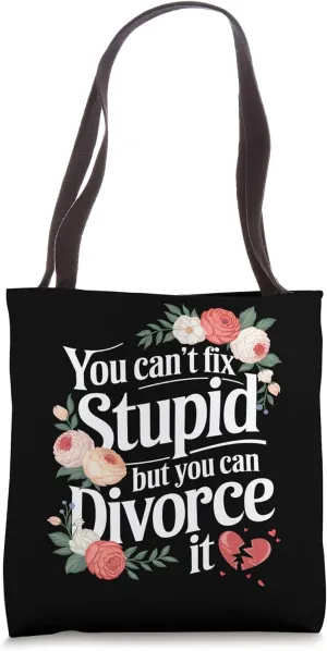Funny You Can’t Fix Stupid But You Can Divorce It Tote Bag