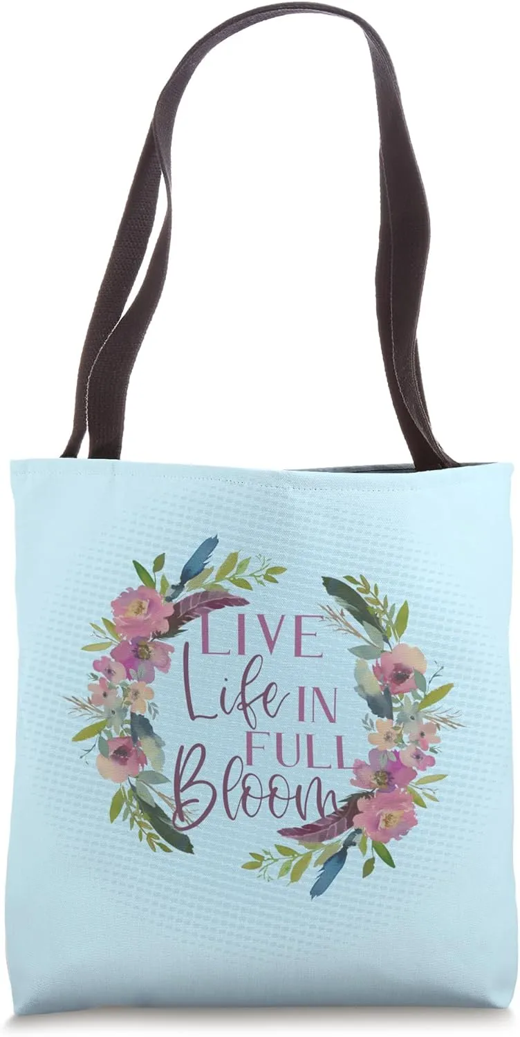 Inspiring Quote LIVE LIFE IN FULL BLOOM Positive Affirmation Tote Bag