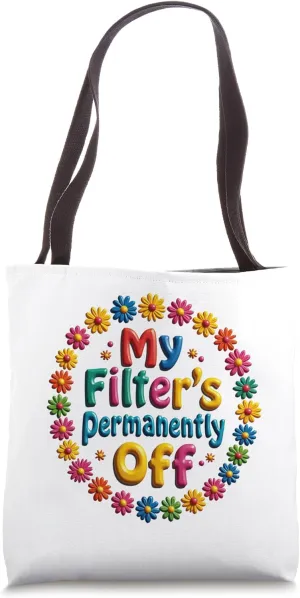 My filter’s permanently off Funny Sassy Floral Tote Bag