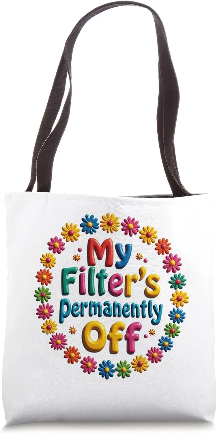 My filter’s permanently off Funny Sassy Floral Tote Bag