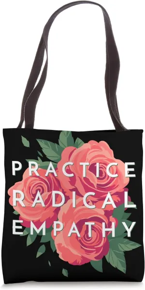 Practice Radical Empathy Beautiful Floral Roses Empathetic Tote Bag