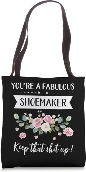 You're A Fabulous Shoemaker Keep That Shit Up Tote Bag